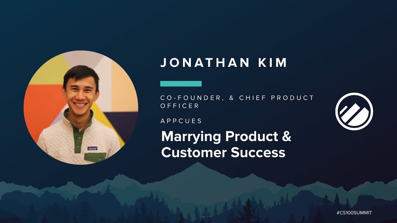 2019 CS100 Summit - Jonathan Kim - Marrying Product & Customer Success