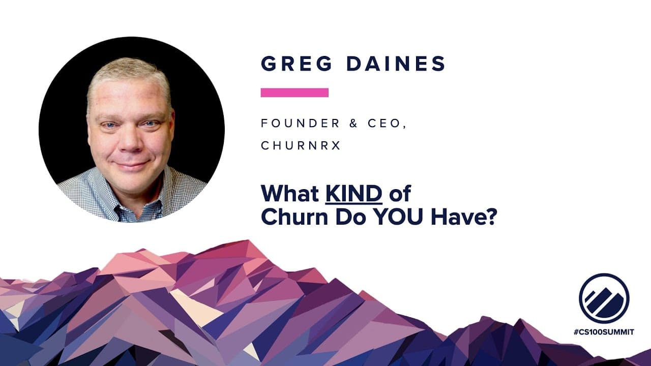 2022 CS100 Summit - What Kind of Churn Do You Have? - Greg Daines