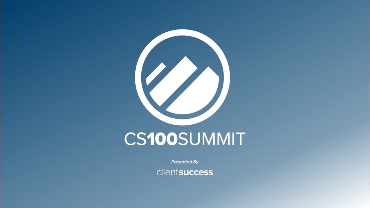 The 2022 CS100 Summit Experience, presented by ClientSuccess