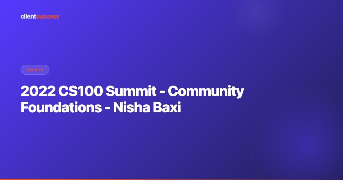 2022 CS100 Summit - Community Foundations - Nisha Baxi