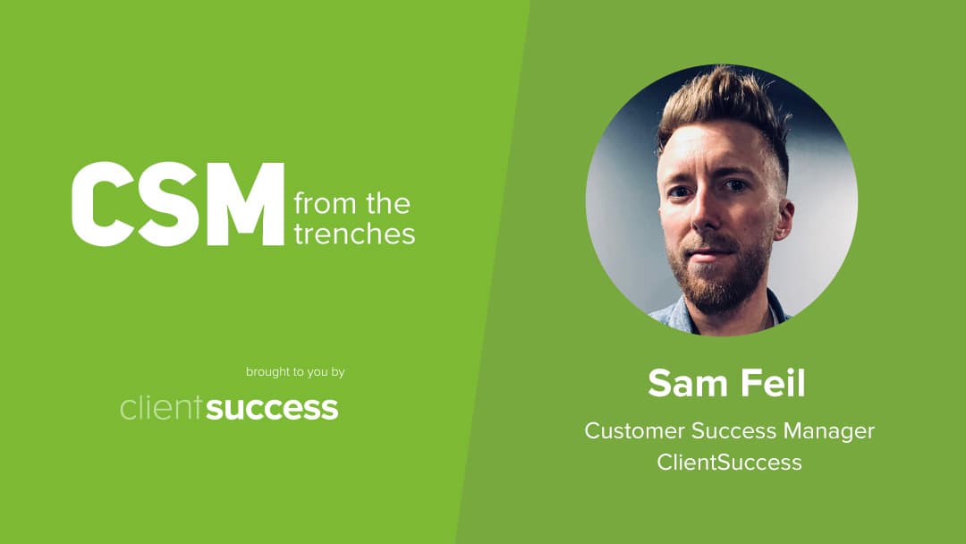 CSM from the Trenches: Mentors - Sam Feil, Customer Success Manager, ClientSuccess