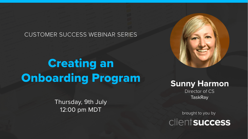Customer Success Webinar Series: Creating an Onboarding Program