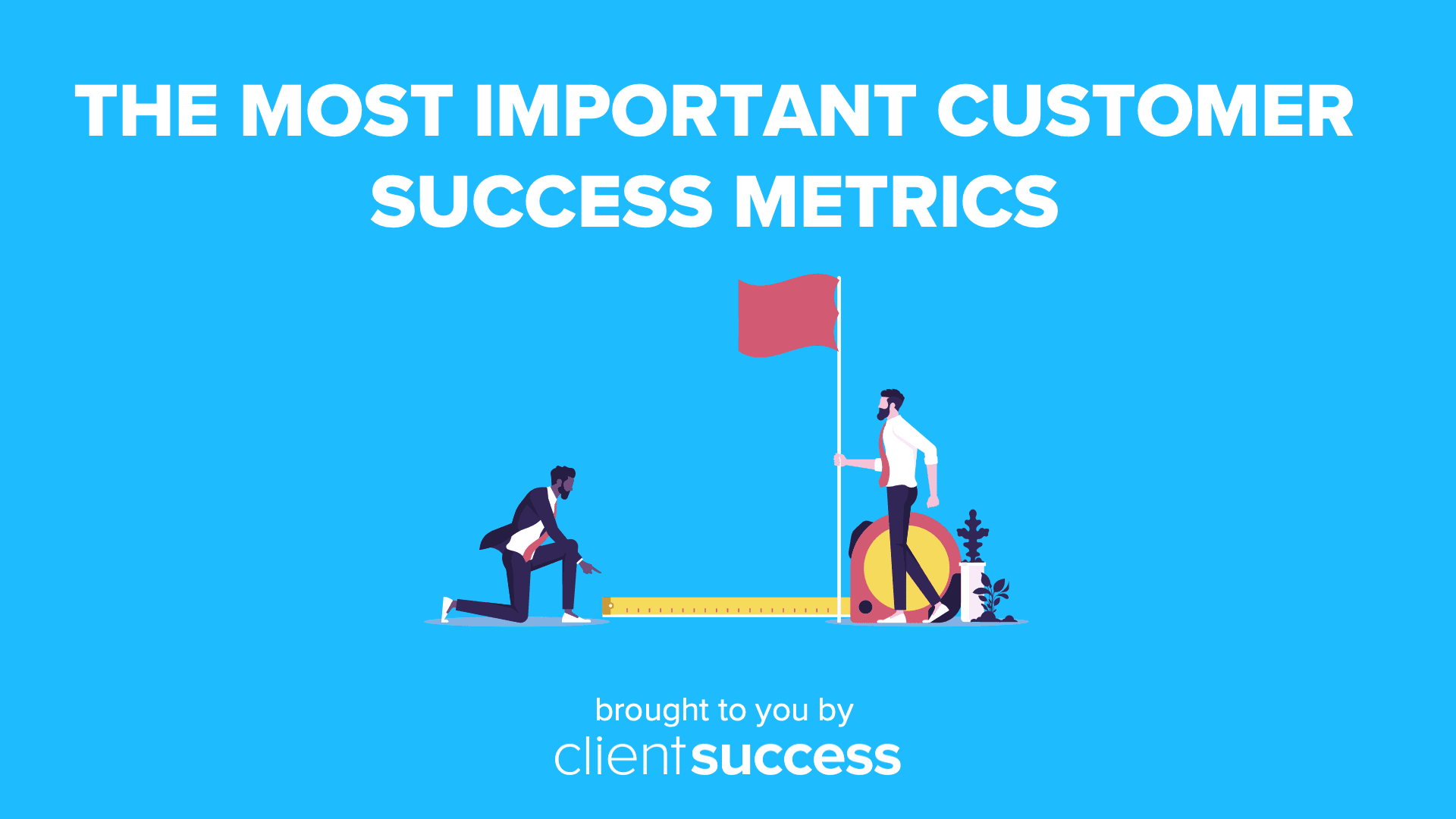 The MOST Important Customer Success Metrics