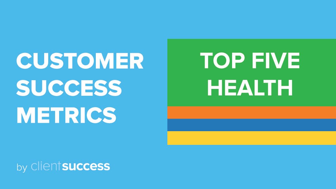 Top 5 SaaS Customer Success Health Metrics and 5 Runner-Ups