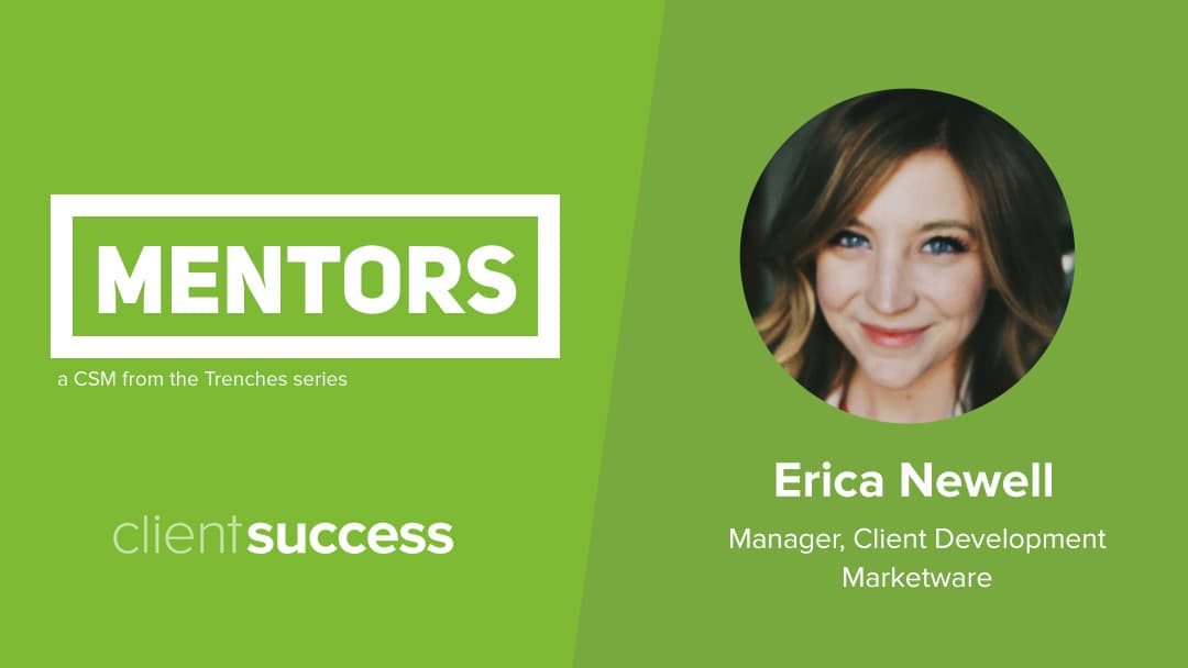 CSM from the Trenches: Mentors β Erica Newell; Manager, Client Development; Marketware