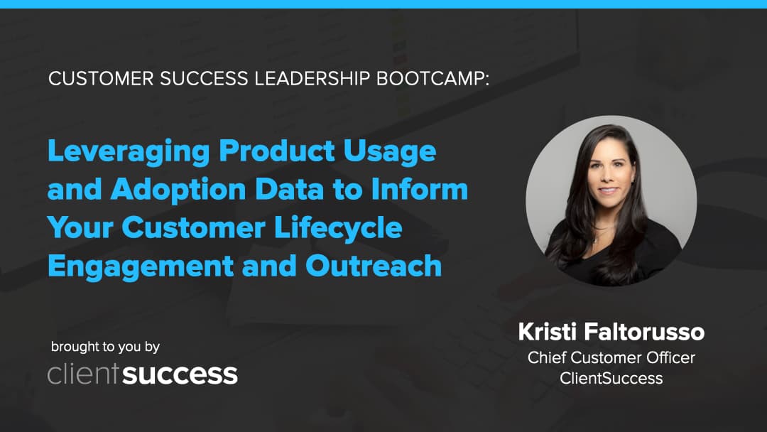 Customer Success Bootcamp: Leveraging Product Usage and Adoption Data to Inform Your Customer Lifecycle Engagement and Outreach