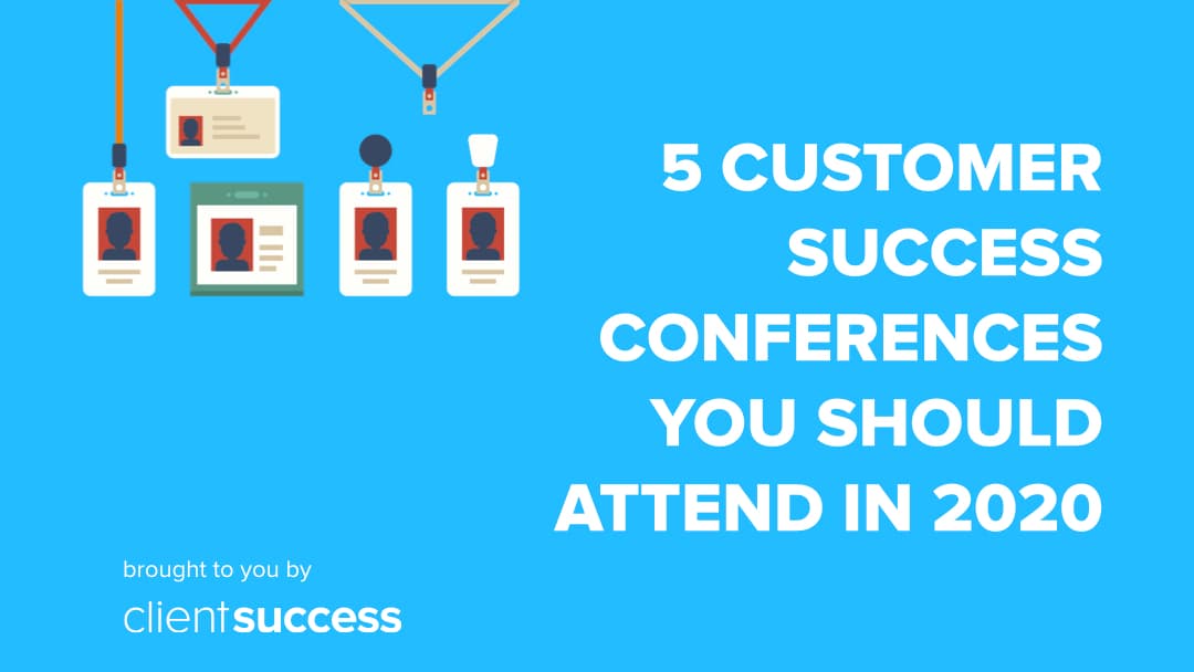 5 Customer Success Conferences You Should Attend in 2020
