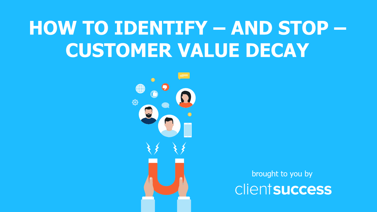How to Identify โ and Stop โ Customer Value Decay