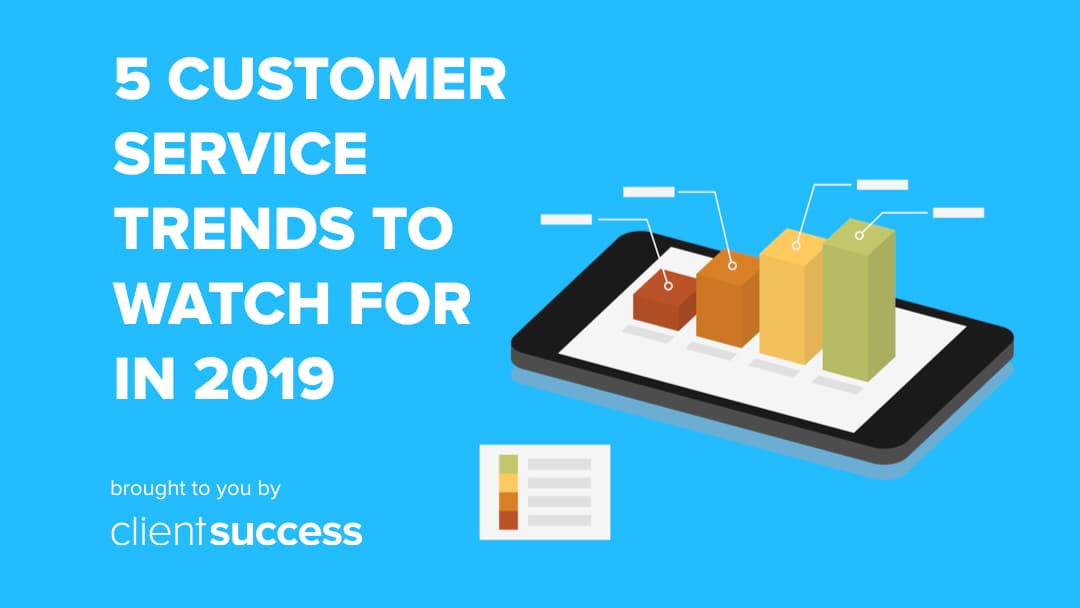 5 Customer Service Trends to Watch For in 2019 and Beyond