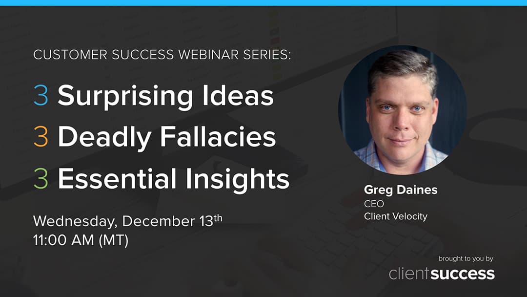 Recorded Customer Success Webinar | 3 Surprising Ideas, 3 Deadly Fallacies, 3 Essential Insights for Customer Success