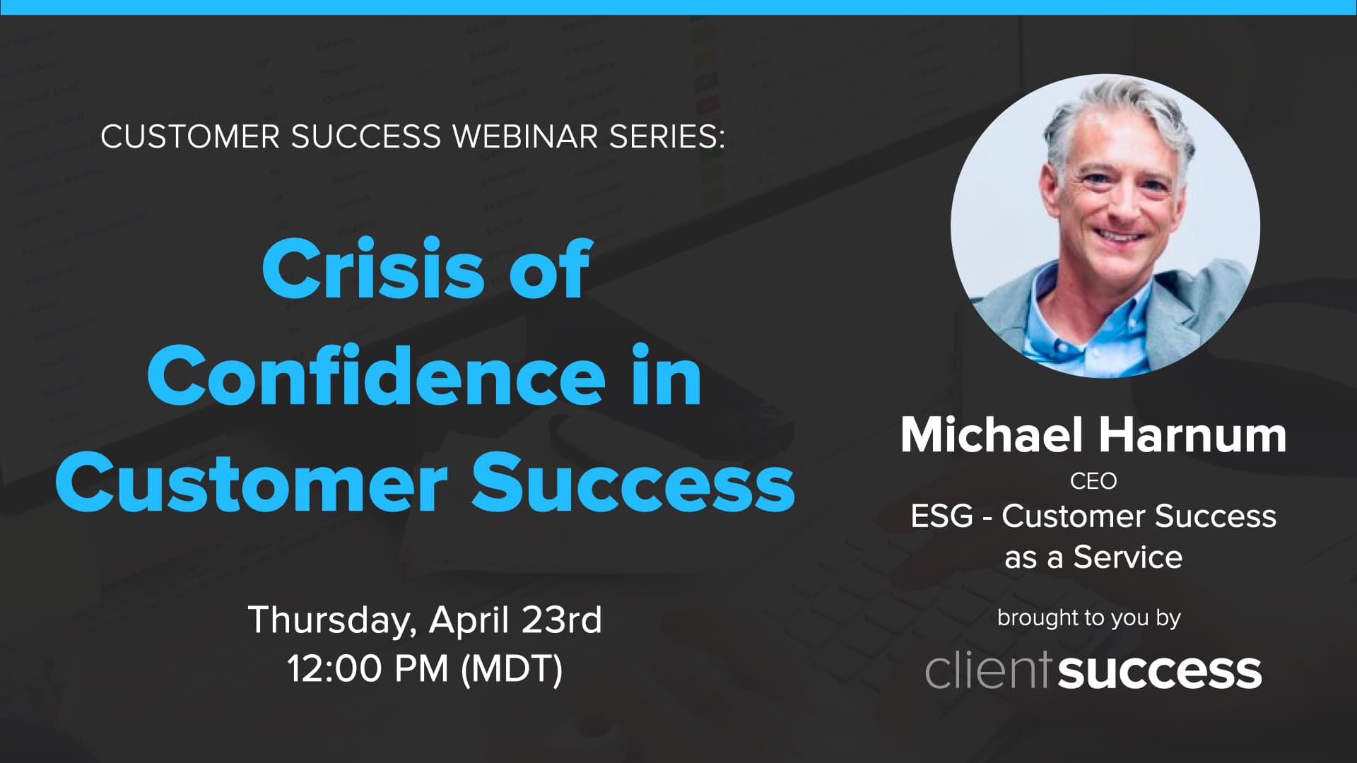 Customer Success Webinar Series: Crisis of Confidence in Customer Success