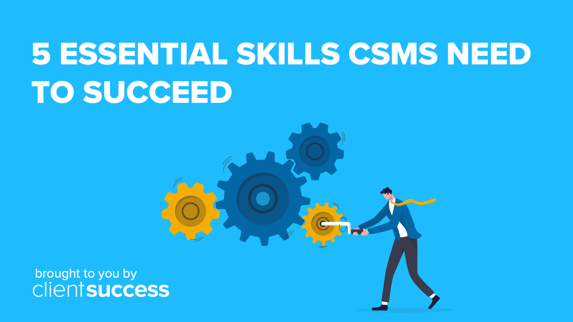 5 Essential Skills CSMs Need to Succeed