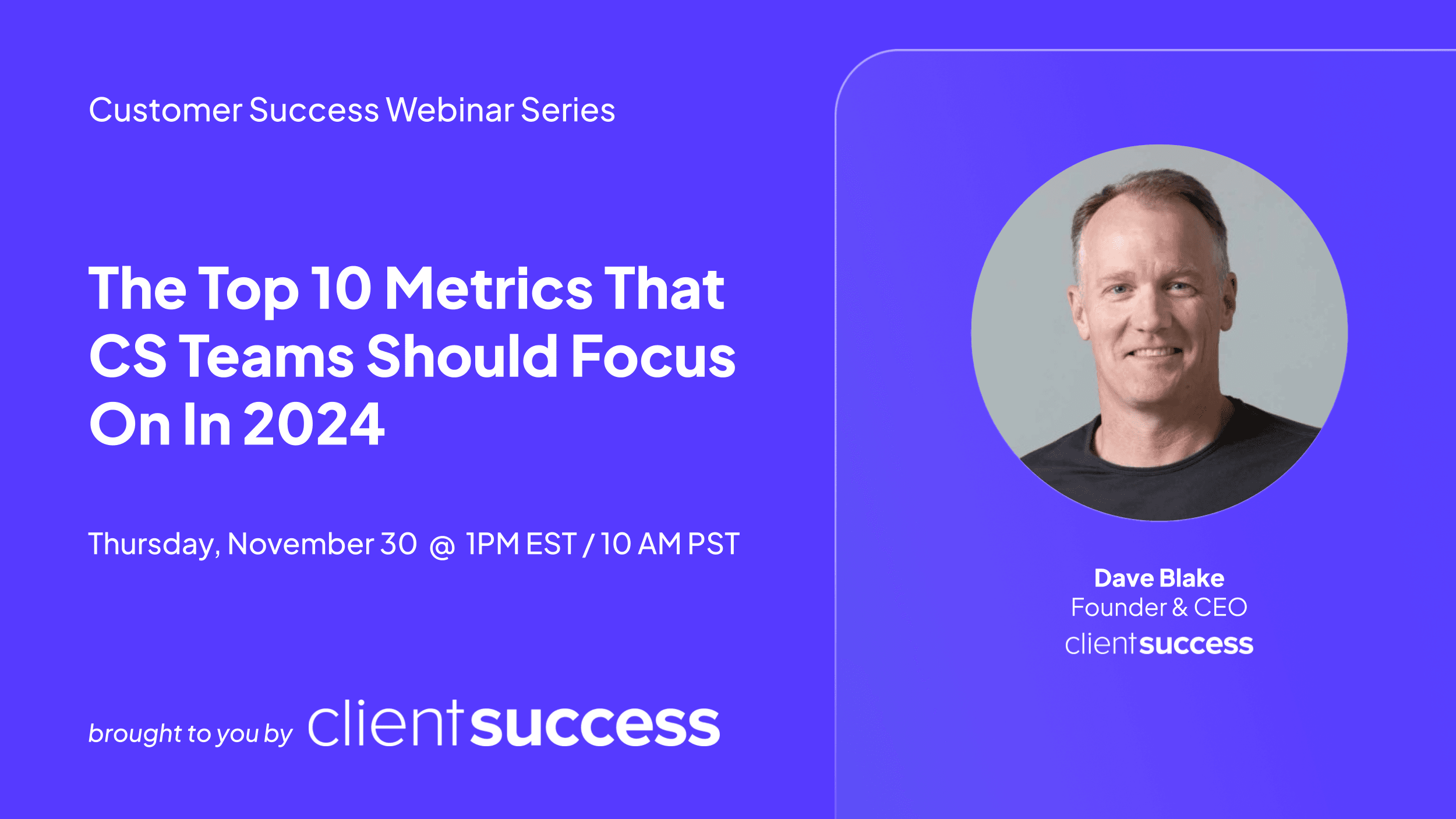 ClientSuccess Webinar Series: The Top 10 Metrics That CS Teams Should Focus On In 2024