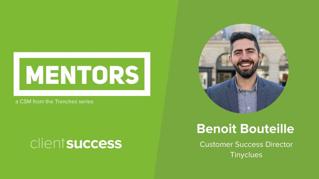CSM from the Trenches: Mentors β Benoit Bouteille, Customer Success Director, Tinyclues