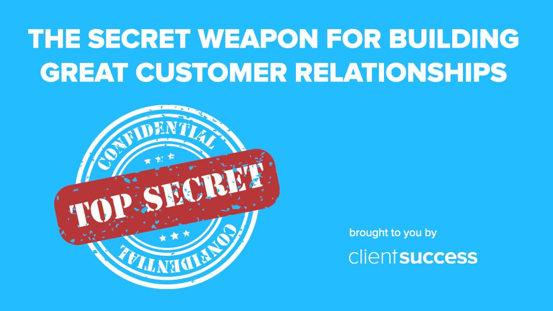 The Secret Weapon for Building Great Customer Relationships