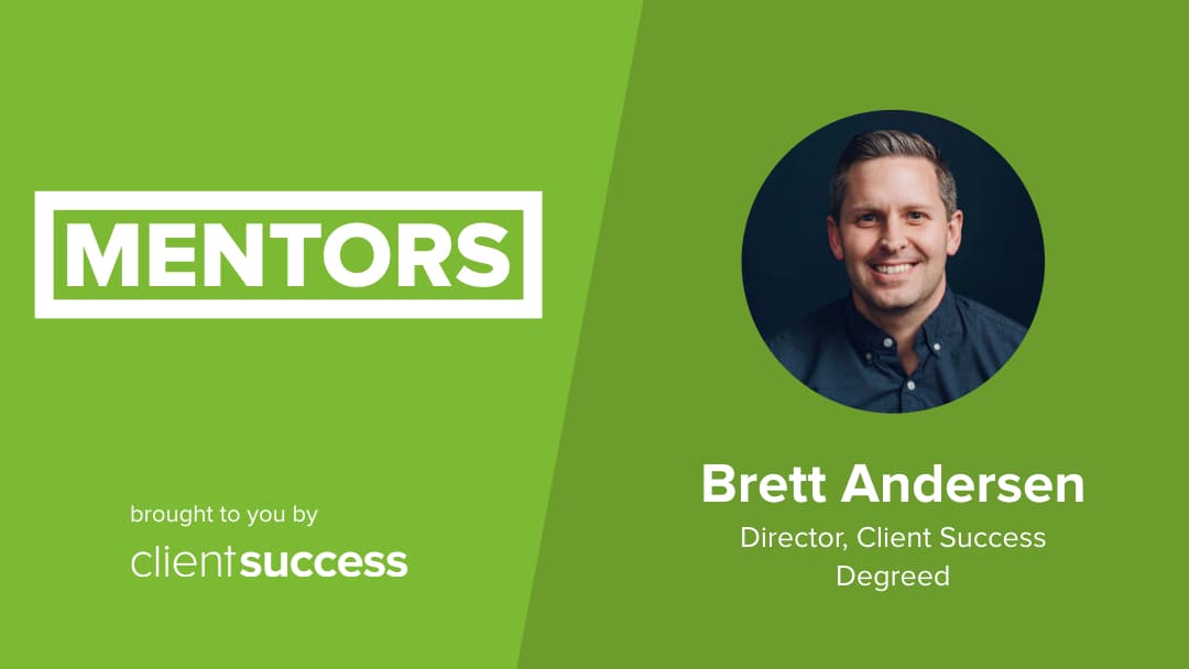 CSM from the Trenches: Mentors – Brett Andersen; Director, Client Success; Degreed