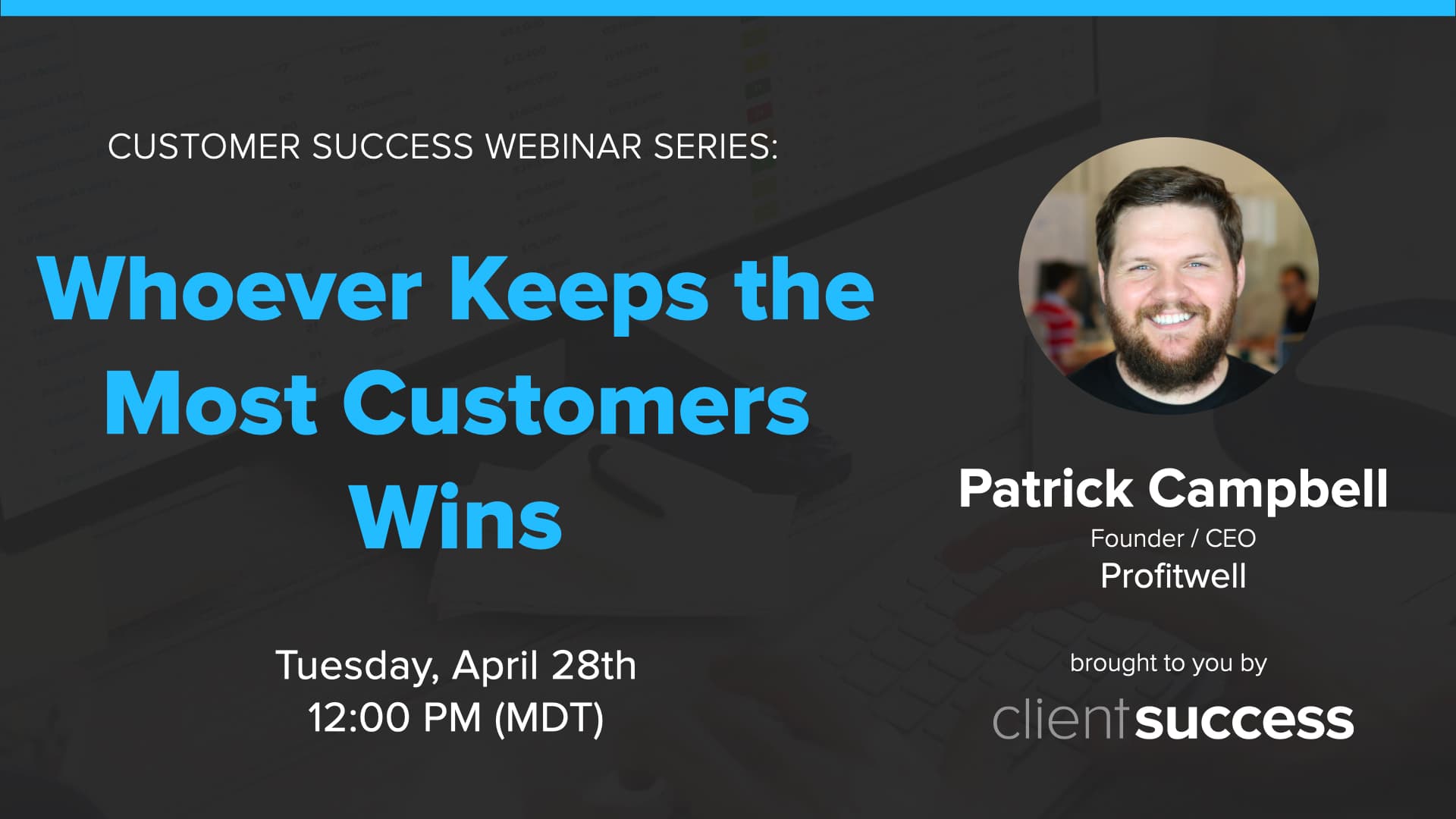 Customer Success Webinar Series: Whoever Keeps the Most Customers Wins