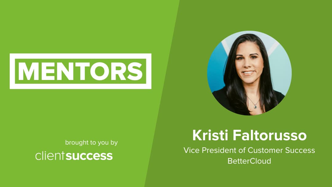 CSM from the Trenches: Mentors – Kristi Faltorusso, Vice President of Customer Success, BetterCloud