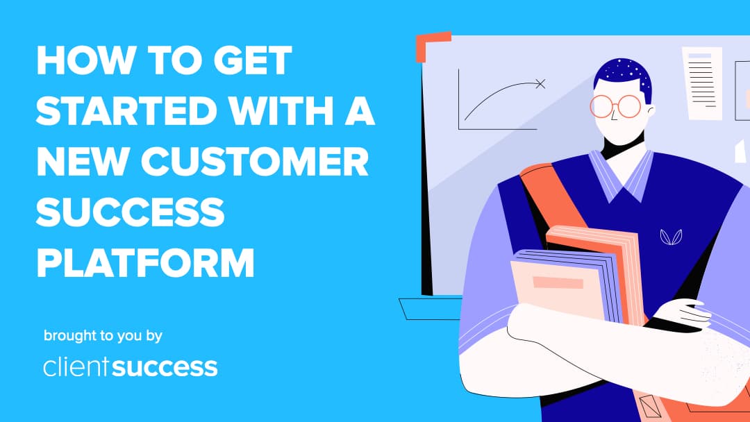 How to Get Started With a New Customer Success Platform