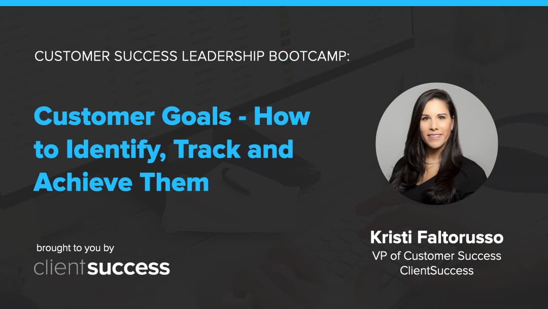 Customer Success Webinar Series: Customer Goals β How to Identify, Track, and Achieve