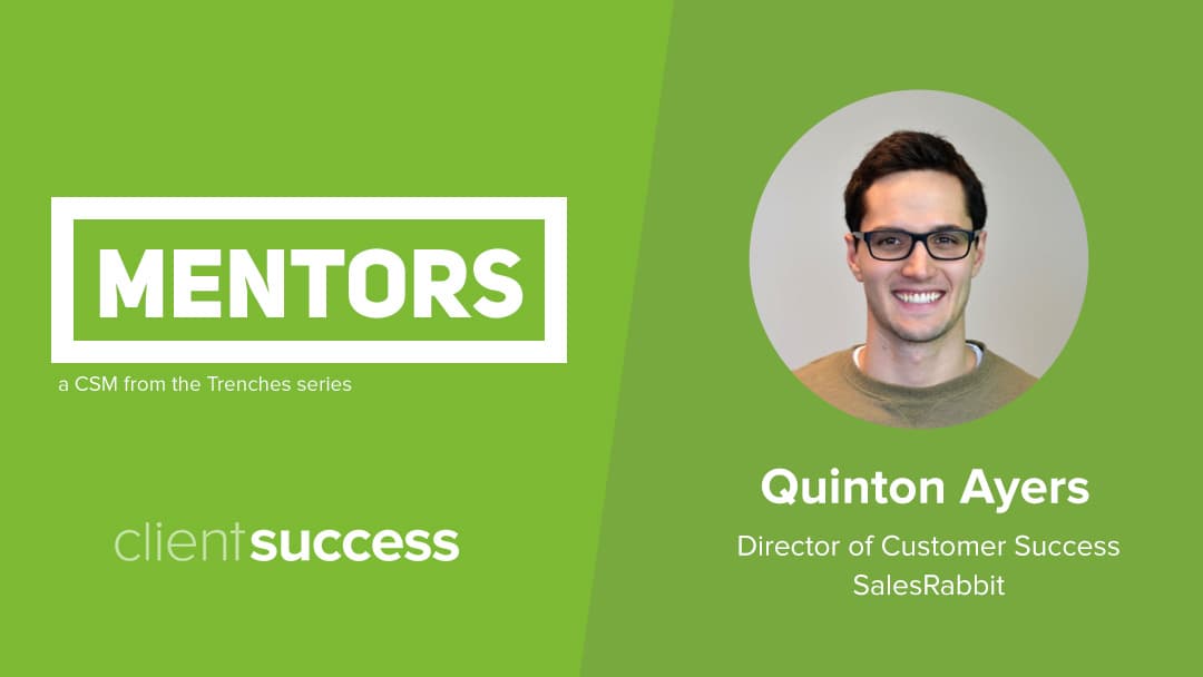 CSM from the Trenches: Mentors β Quinton Ayers, Director of Customer Success, SalesRabbit