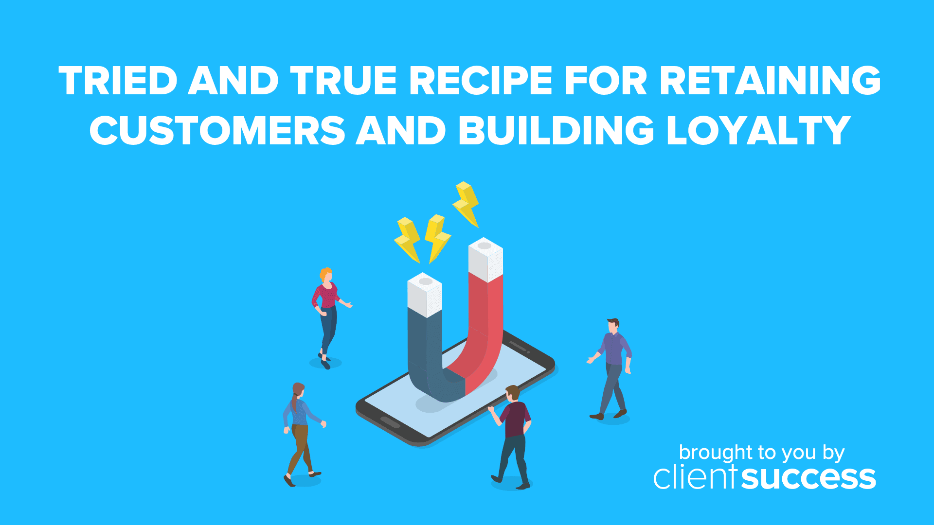 Tried and True Recipe for Retaining Customers and Building Loyalty