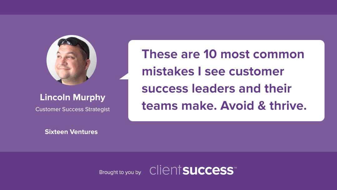 10 Biggest Mistakes of Customer Success