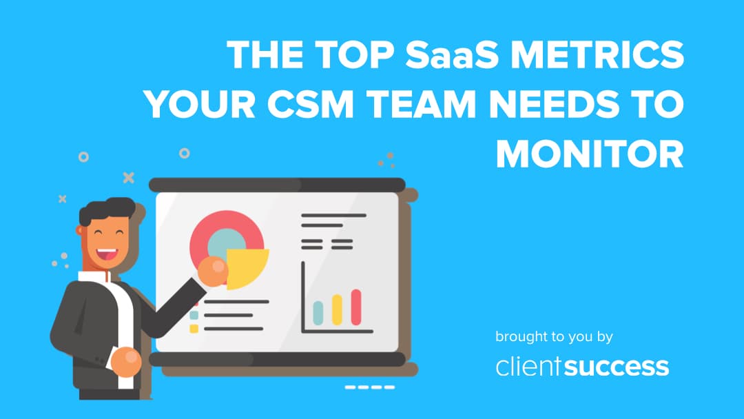 The Top SaaS Metrics Your CSM Team Needs to Monitor