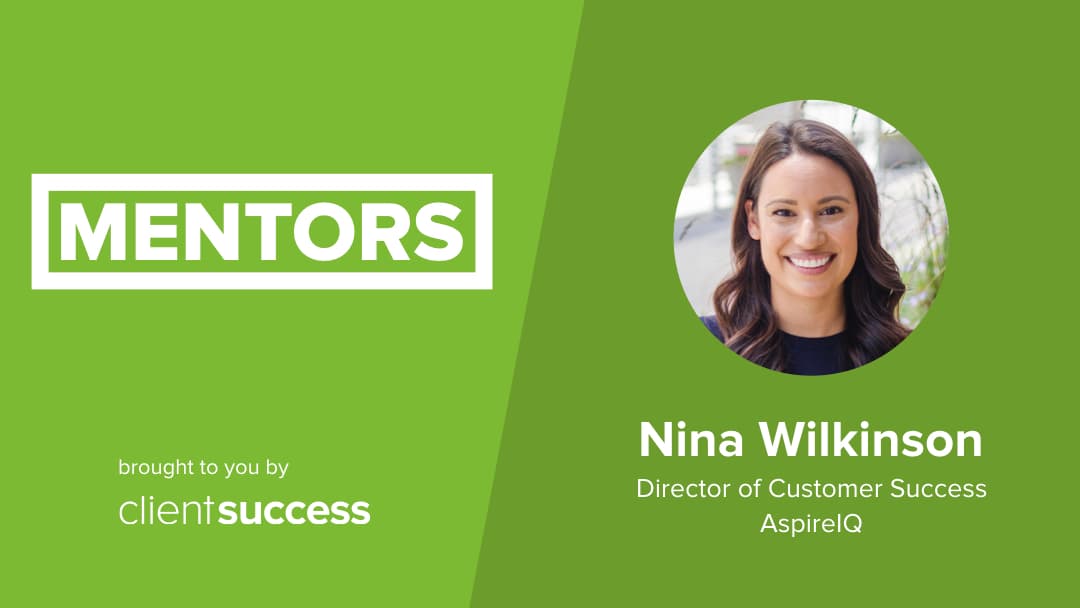 CSM from the Trenches: Mentors β Nina Wilkinson, Director of Customer Success, AspireIQ