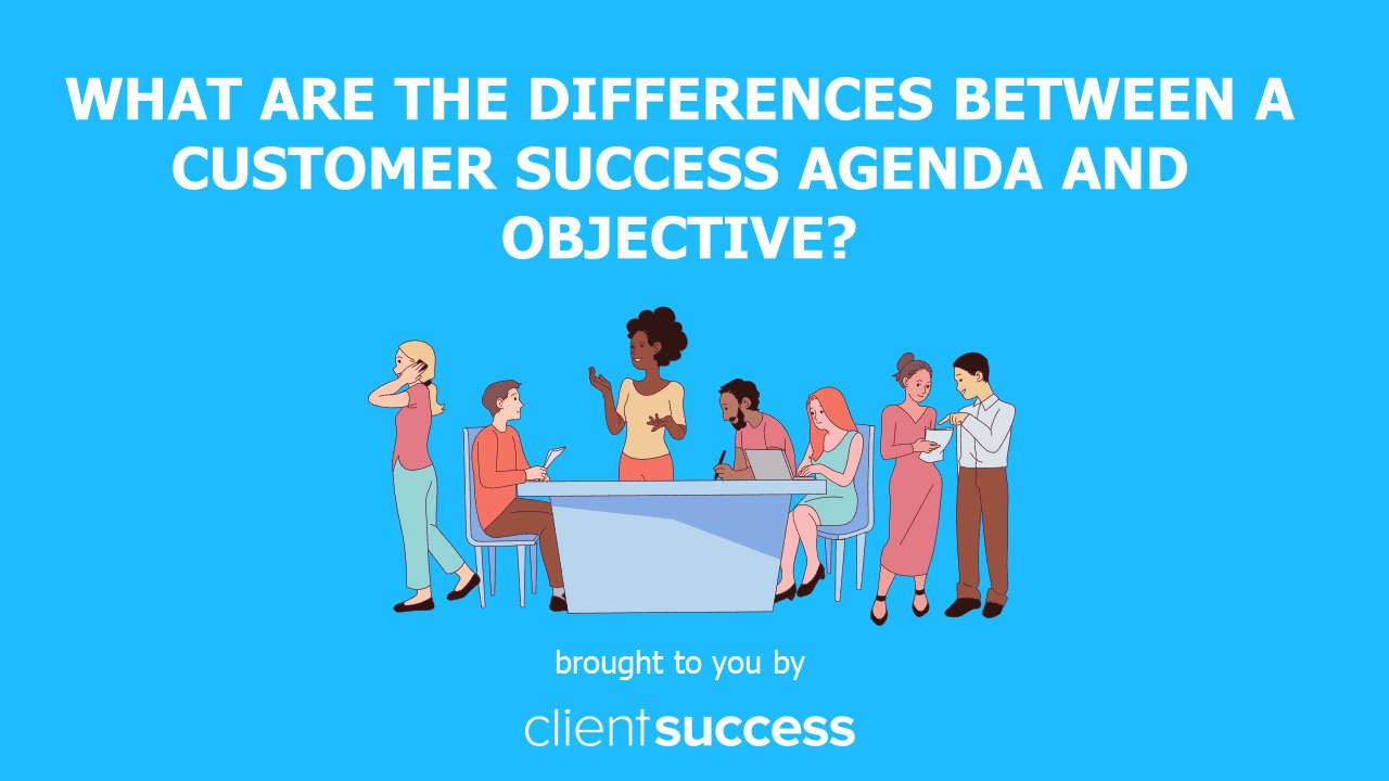 What Are the Differences Between a Customer Success Agenda and Objective?