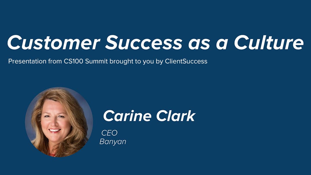 Carine Clark CS100 Summit Presentation - Top Customer Success Leadership Characteristics