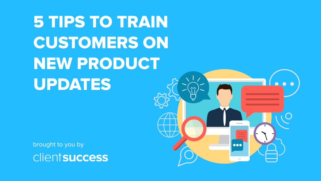 5 Tips to Train Customers on New Product Updates