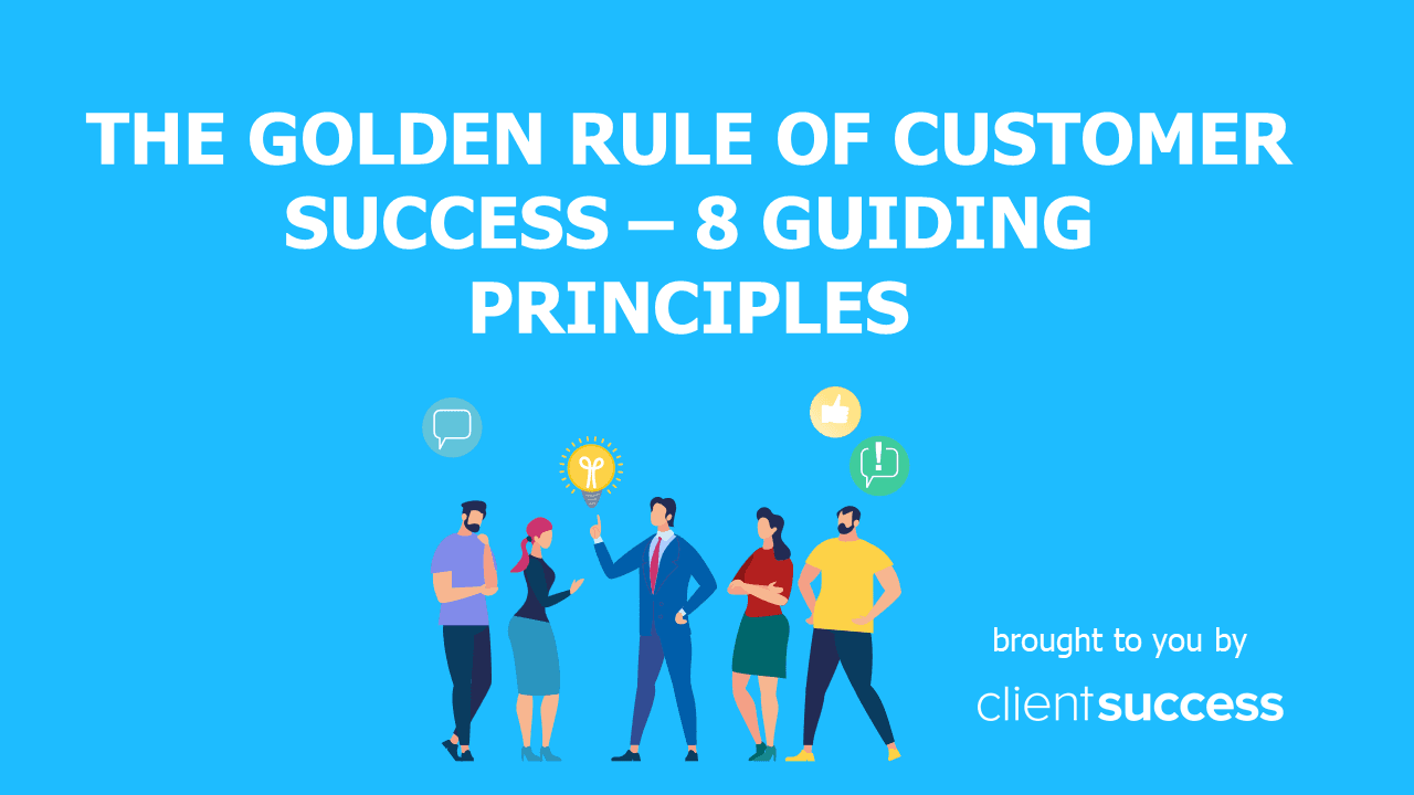 The Golden Rule of Customer Success - 8 Guiding Principles
