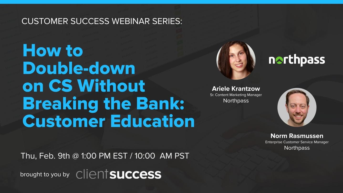 Customer Success Webinar Series: How to Double-down on Customer Education Without Breaking the Bank