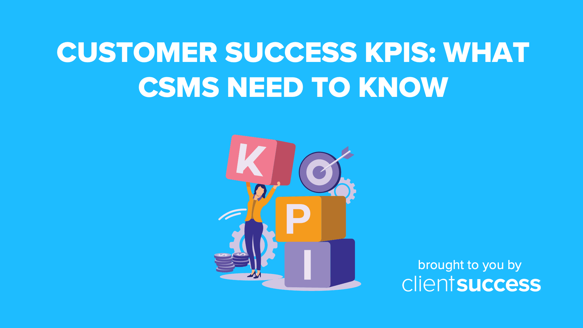 Customer Success KPIs: What CSMs Need to Know