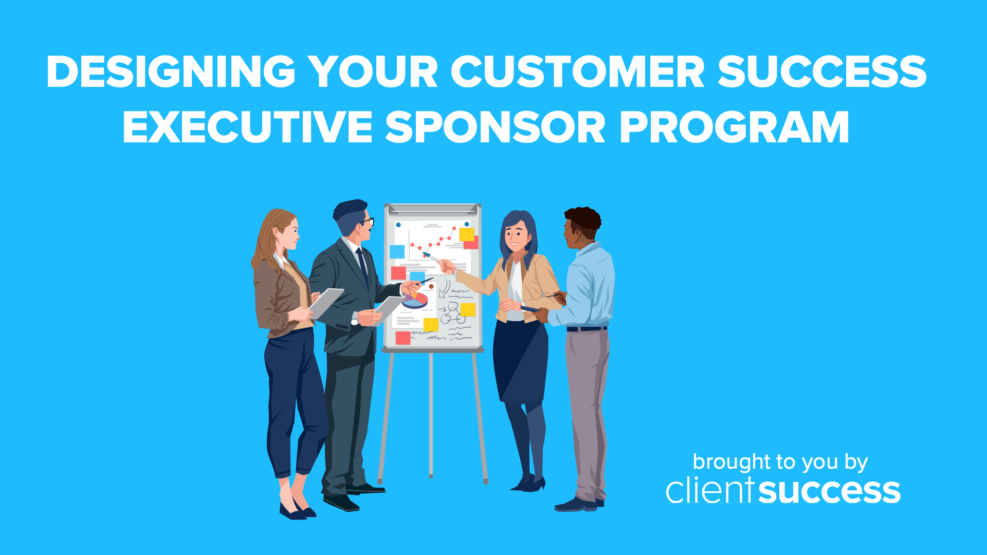 Designing Your Customer Success Executive Sponsor Program