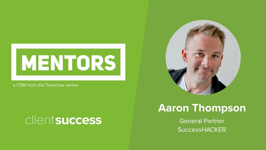 CSM from the Trenches: Mentors β Aaron Thompson, General Partner, SuccessHACKER