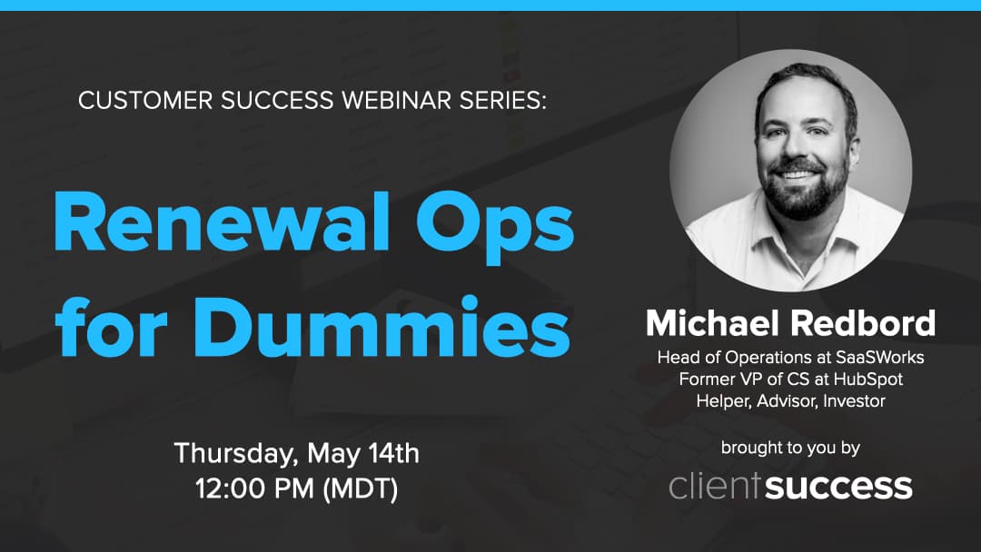 Customer Success Webinar Series: Renewal Ops for Dummies
