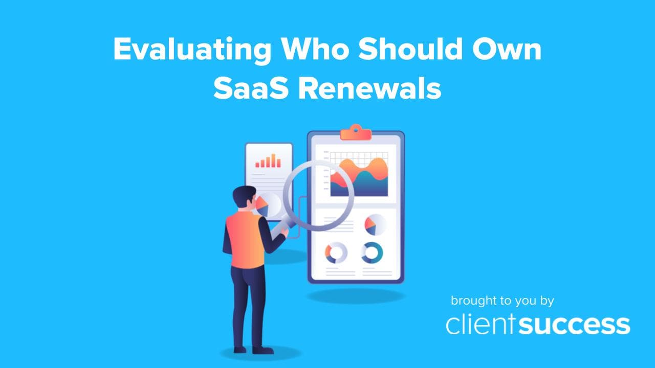 Evaluating Who Should Own Saas Renewals