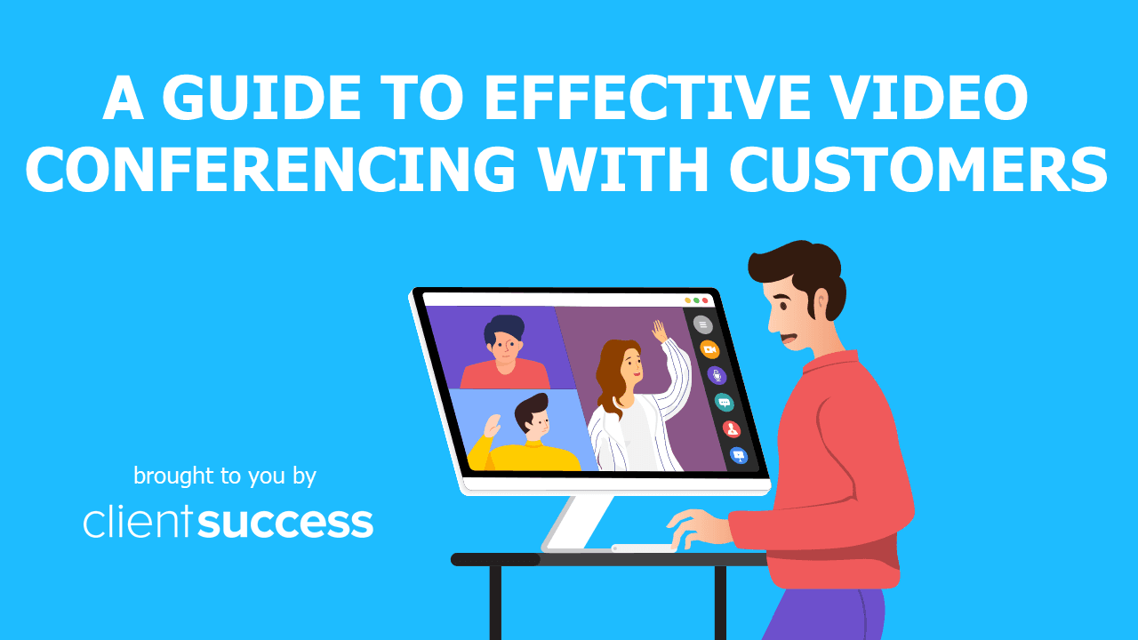A Guide to Effective Video Conferencing with Customers