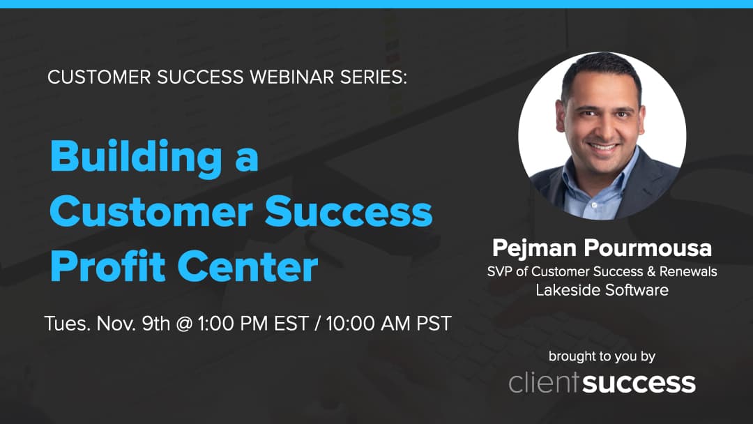 Customer Success Webinar Series: Building a Customer Success Profit Center
