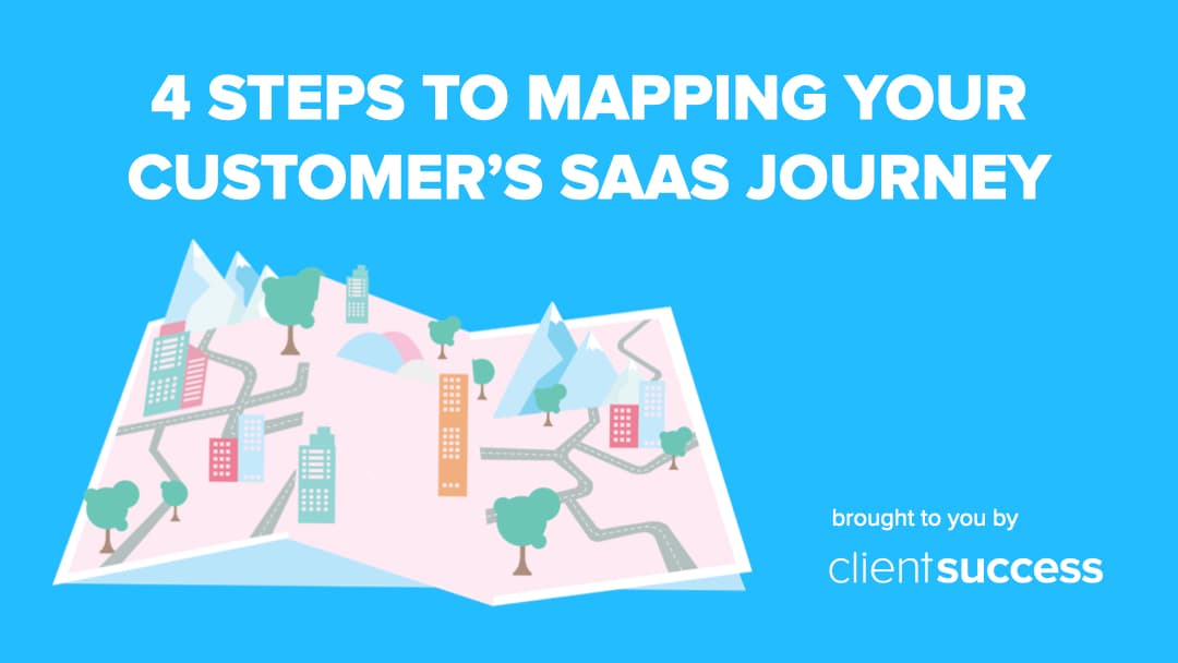 4 Steps to Mapping Your Customer’s SaaS Journey