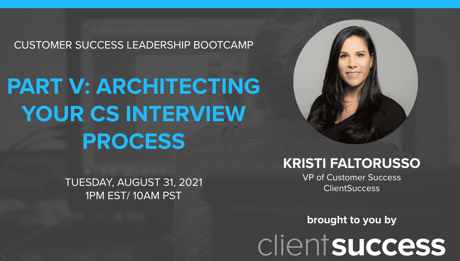 Customer Success Leadership Bootcamp: Architecting Your Customer Success Interview Process