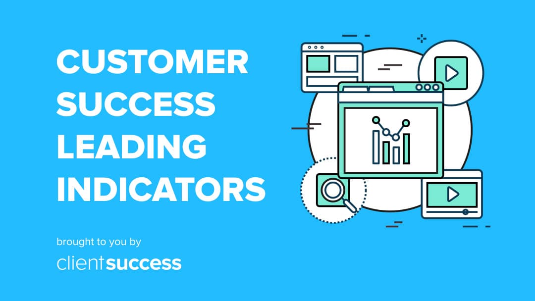 Customer Success Leading Indicators and 3 Ways to Turn Around a Failing Product
