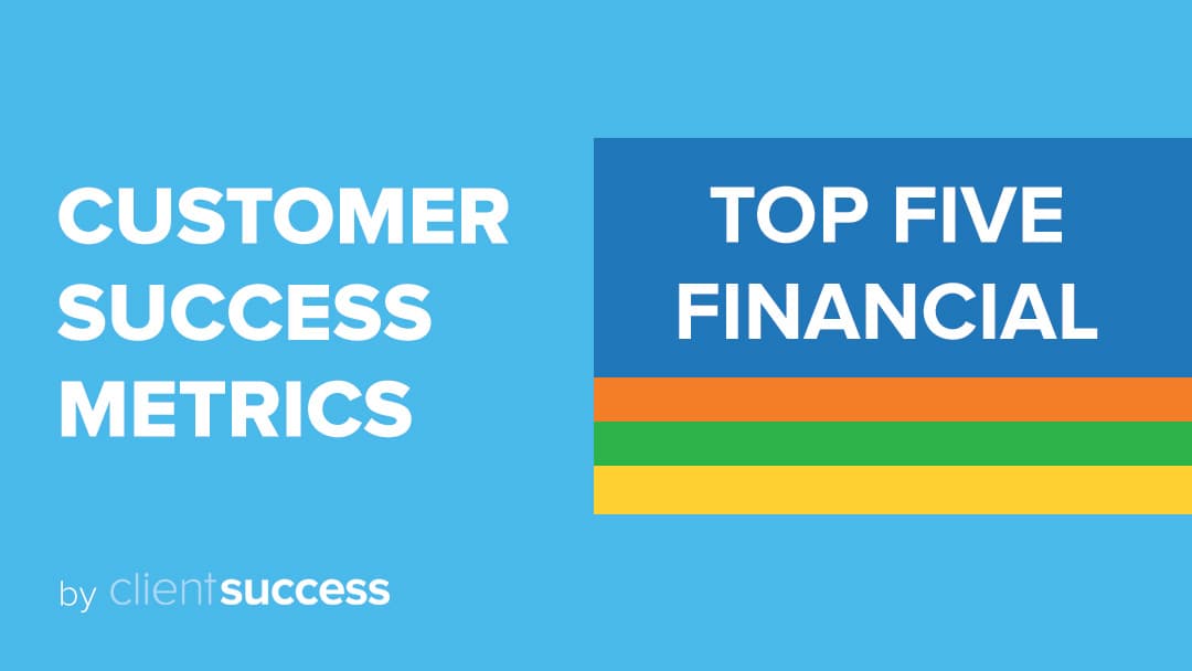 Top 5 SaaS Customer Success Financial Metrics and 5 Runner-Ups
