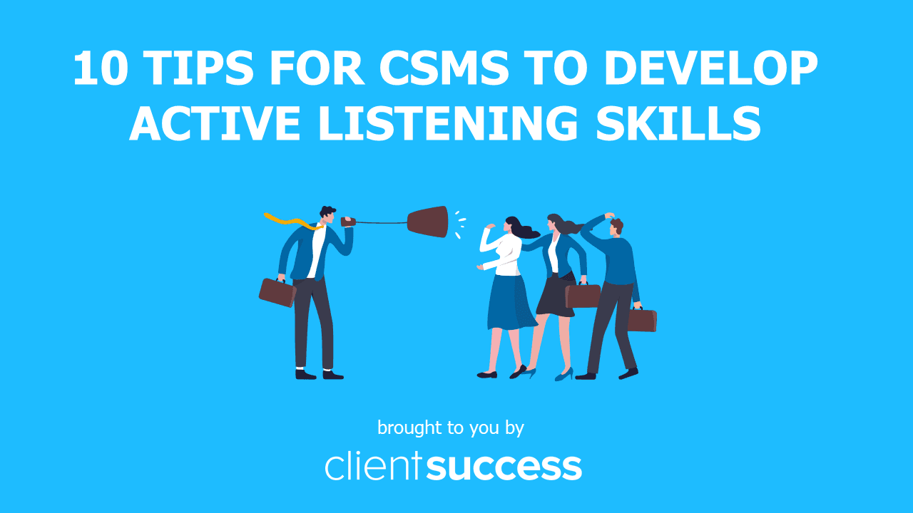 10 Tips for CSMs to Develop Active Listening Skills
