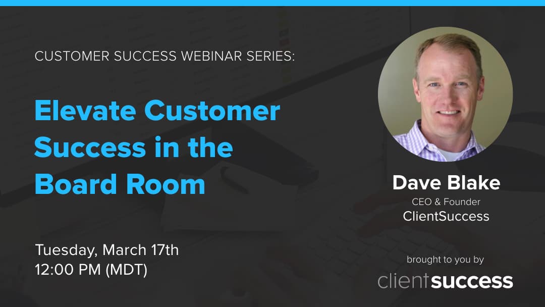 Customer Success Webinar Series: Elevate Customer Success in the Board Room