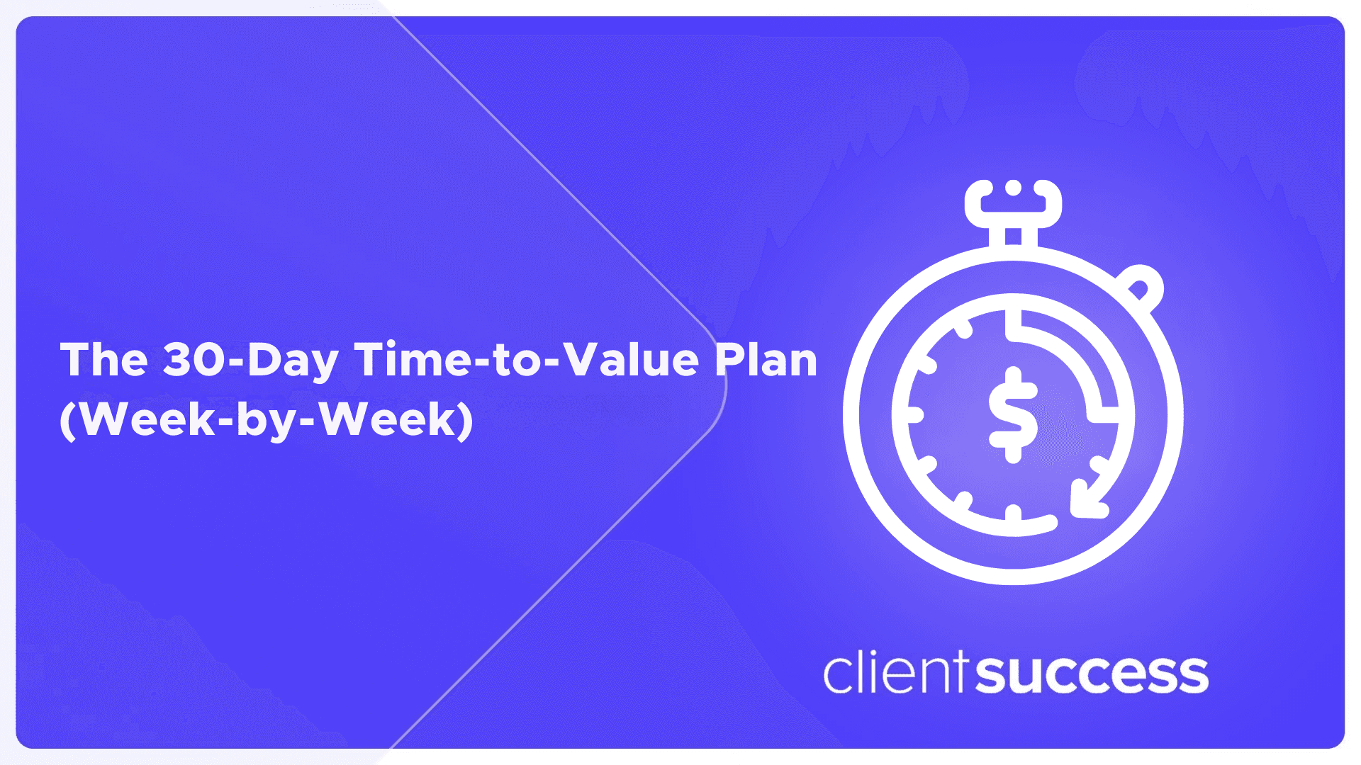 The 30-Day Time-to-Value Plan (Week-by-Week)