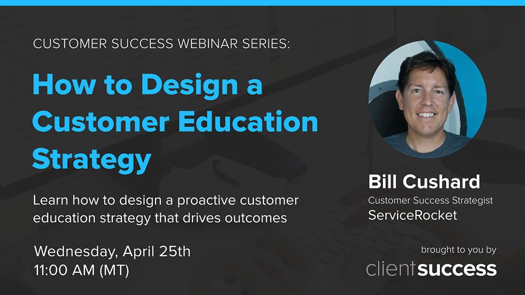 Customer Success Webinar Series: How to Design a Customer Education Strategy