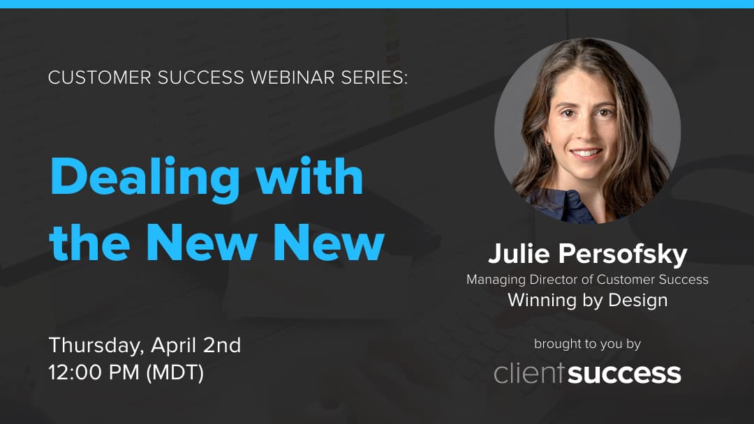 Customer Success Webinar Series: Dealing with the New New